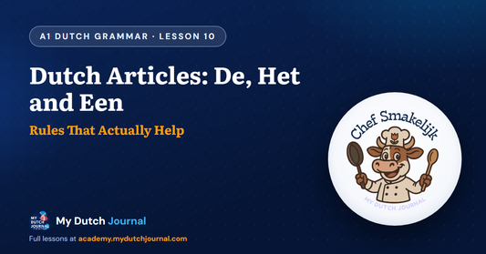 Dutch Articles: De, Het and Een — A1 Dutch Grammar Course, Lesson 10 | My Dutch Journal