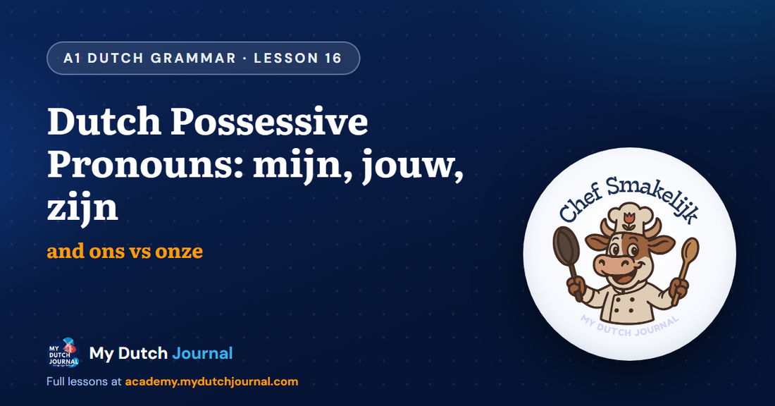 Dutch Possessive Pronouns: mijn, jouw, zijn — and ons vs onze — A1 Dutch Grammar Course, Lesson 16 | My Dutch Journal