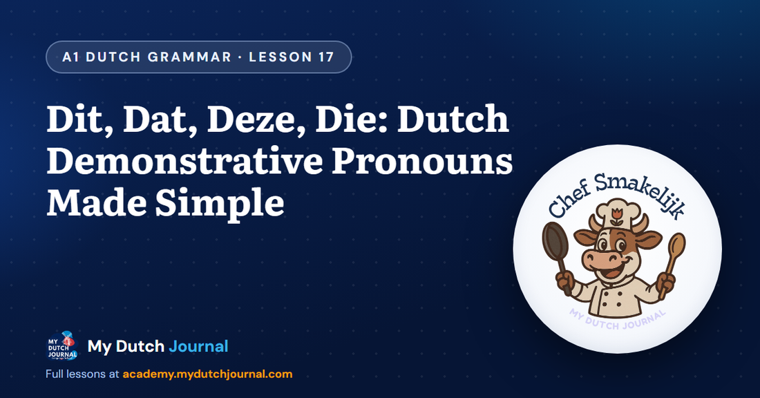 Dit, Dat, Deze, Die: Dutch Demonstrative Pronouns Made Simple — A1 Dutch Grammar Course, Lesson 17 | My Dutch Journal