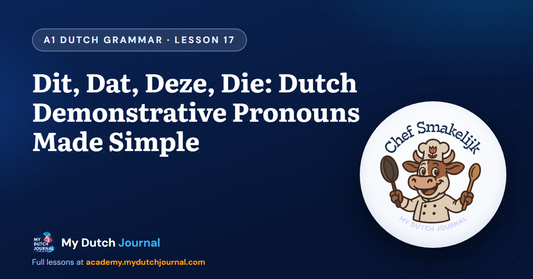Dit, Dat, Deze, Die: Dutch Demonstrative Pronouns Made Simple — A1 Dutch Grammar Course, Lesson 17 | My Dutch Journal