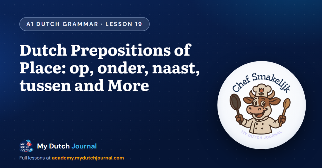 Dutch Prepositions of Place: op, onder, naast, tussen and More — A1 Dutch Grammar Course, Lesson 19 | My Dutch Journal