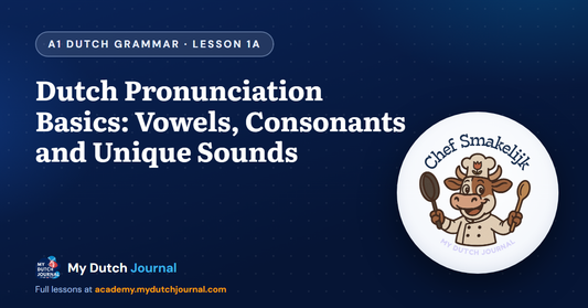 Dutch Pronunciation Basics: Vowels, Consonants and Unique Sounds — A1 Dutch Grammar Course, Lesson 1A | My Dutch Journal