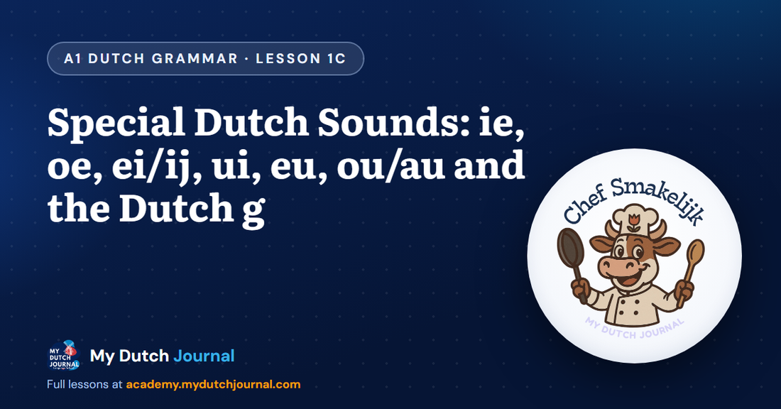 Special Dutch Sounds: ie, oe, ei/ij, ui, eu, ou/au and the Dutch g — A1 Dutch Grammar Course, Lesson 1C | My Dutch Journal