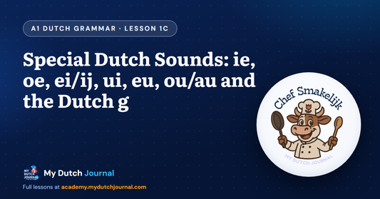 Special Dutch Sounds: ie, oe, ei/ij, ui, eu, ou/au and the Dutch g — A1 Dutch Grammar Course, Lesson 1C | My Dutch Journal