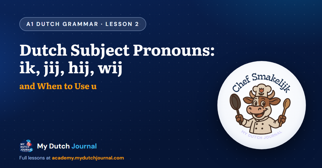Dutch Subject Pronouns: ik, jij, hij, wij — and When to Use u — A1 Dutch Grammar Course, Lesson 2 | My Dutch Journal