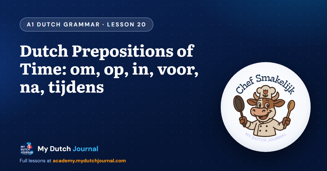 Dutch Prepositions of Time: om, op, in, voor, na, tijdens — A1 Dutch Grammar Course, Lesson 20 | My Dutch Journal