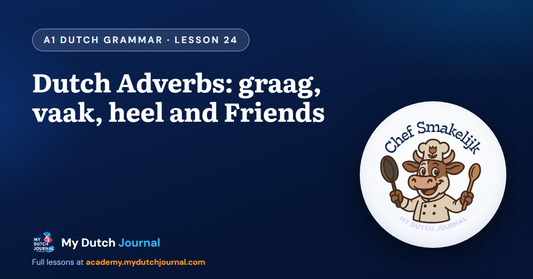 Dutch Adverbs: graag, vaak, heel and Friends — A1 Dutch Grammar Course, Lesson 24 | My Dutch Journal