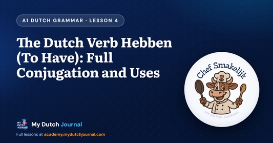 The Dutch Verb Hebben (To Have): Full Conjugation and Uses — A1 Dutch Grammar Course, Lesson 4 | My Dutch Journal