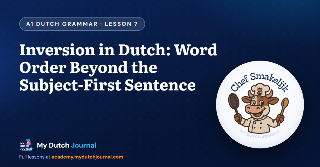 Inversion in Dutch: Word Order Beyond the Subject-First Sentence — A1 Dutch Grammar Course, Lesson 7 | My Dutch Journal