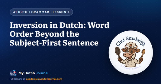 Inversion in Dutch: Word Order Beyond the Subject-First Sentence — A1 Dutch Grammar Course, Lesson 7 | My Dutch Journal