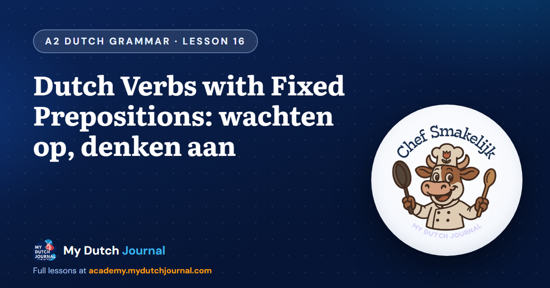 Dutch Verbs with Fixed Prepositions: wachten op, denken aan — A2 Dutch Grammar Course, Lesson 16 | My Dutch Journal