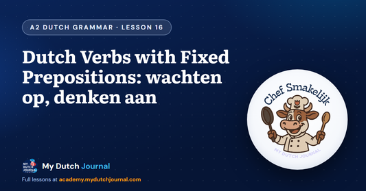 Dutch Verbs with Fixed Prepositions: wachten op, denken aan — A2 Dutch Grammar Course, Lesson 16 | My Dutch Journal