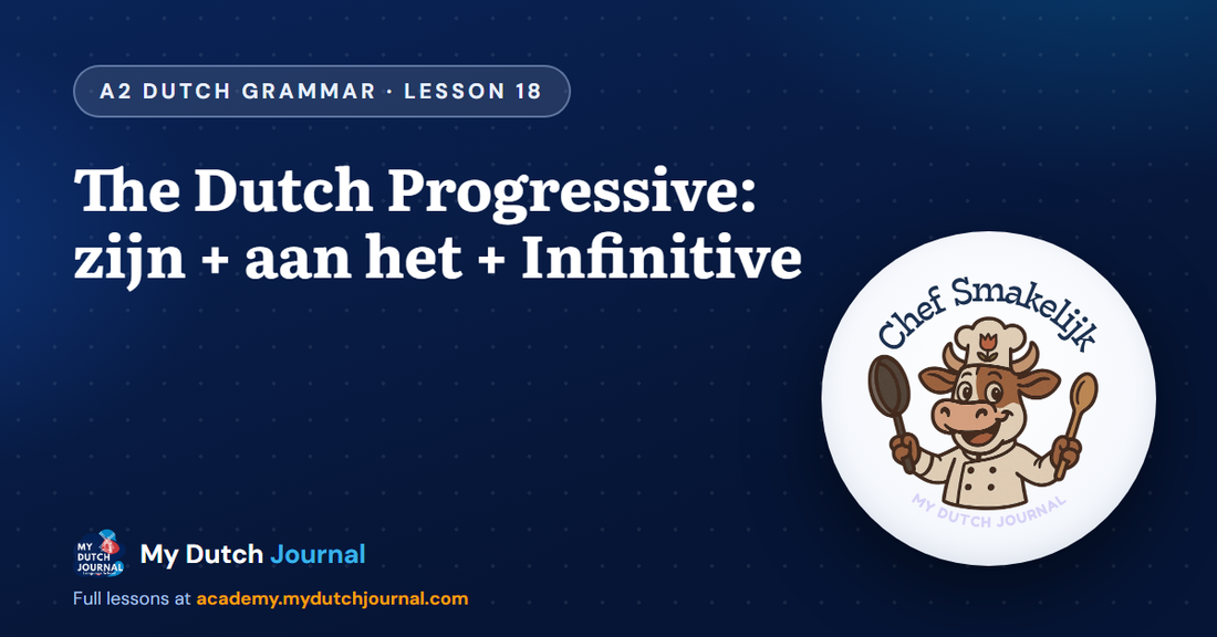 The Dutch Progressive: zijn + aan het + Infinitive — A2 Dutch Grammar Course, Lesson 18 | My Dutch Journal