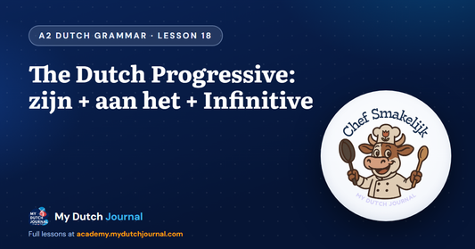 The Dutch Progressive: zijn + aan het + Infinitive — A2 Dutch Grammar Course, Lesson 18 | My Dutch Journal