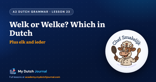 Welk or Welke? Which in Dutch — Plus elk and ieder — A2 Dutch Grammar Course, Lesson 23 | My Dutch Journal