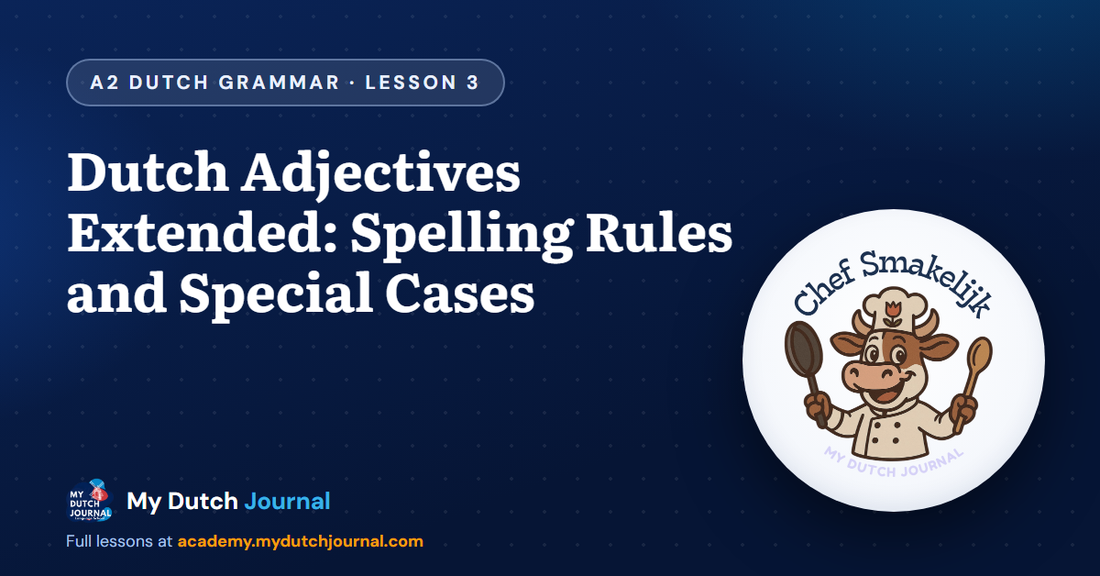 Dutch Adjectives Extended: Spelling Rules and Special Cases — A2 Dutch Grammar Course, Lesson 3 | My Dutch Journal