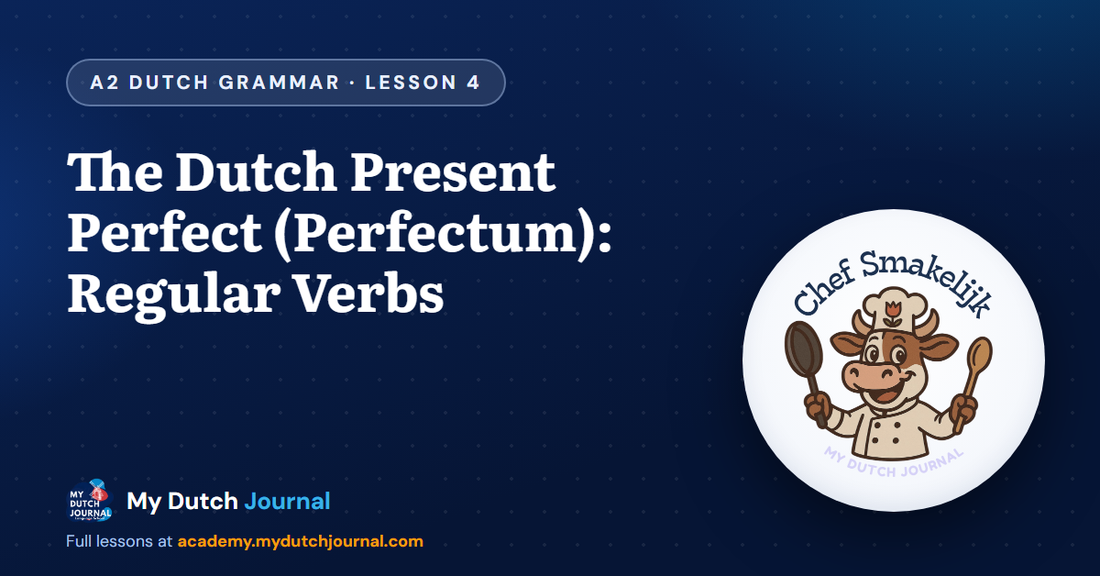 The Dutch Present Perfect (Perfectum): Regular Verbs — A2 Dutch Grammar Course, Lesson 4 | My Dutch Journal