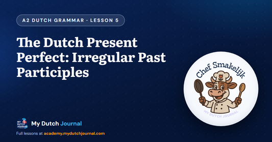 The Dutch Present Perfect: Irregular Past Participles — A2 Dutch Grammar Course, Lesson 5 | My Dutch Journal