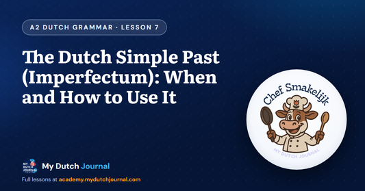 The Dutch Simple Past (Imperfectum): When and How to Use It — A2 Dutch Grammar Course, Lesson 7 | My Dutch Journal