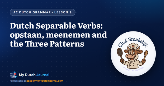 Dutch Separable Verbs: opstaan, meenemen and the Three Patterns — A2 Dutch Grammar Course, Lesson 9 | My Dutch Journal