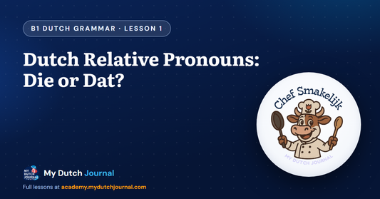 Dutch Relative Pronouns: Die or Dat? — B1 Dutch Grammar Course, Lesson 1 | My Dutch Journal
