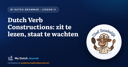 Dutch Verb Constructions: zit te lezen, staat te wachten — B1 Dutch Grammar Course, Lesson 11 | My Dutch Journal