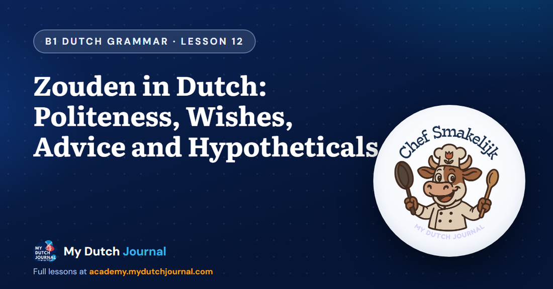 Zouden in Dutch: Politeness, Wishes, Advice and Hypotheticals — B1 Dutch Grammar Course, Lesson 12 | My Dutch Journal
