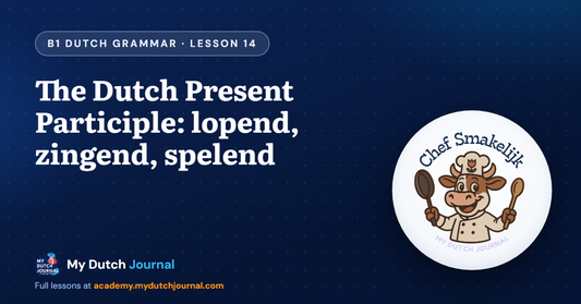 The Dutch Present Participle: lopend, zingend, spelend — B1 Dutch Grammar Course, Lesson 14 | My Dutch Journal