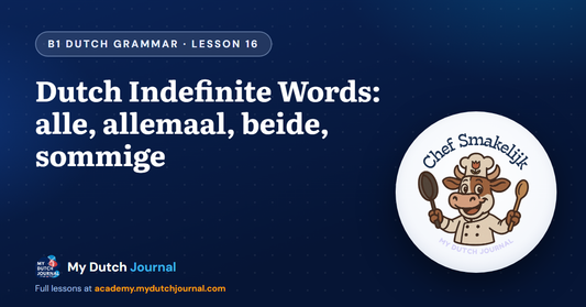 Dutch Indefinite Words: alle, allemaal, beide, sommige — B1 Dutch Grammar Course, Lesson 16 | My Dutch Journal