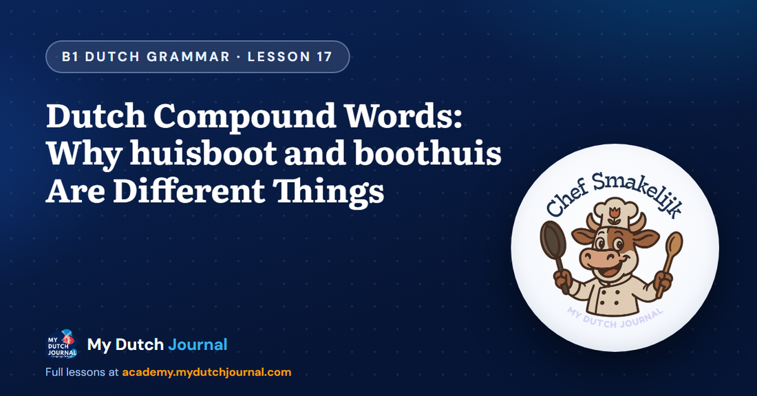 Dutch Compound Words: Why huisboot and boothuis Are Different Things — B1 Dutch Grammar Course, Lesson 17 | My Dutch Journal