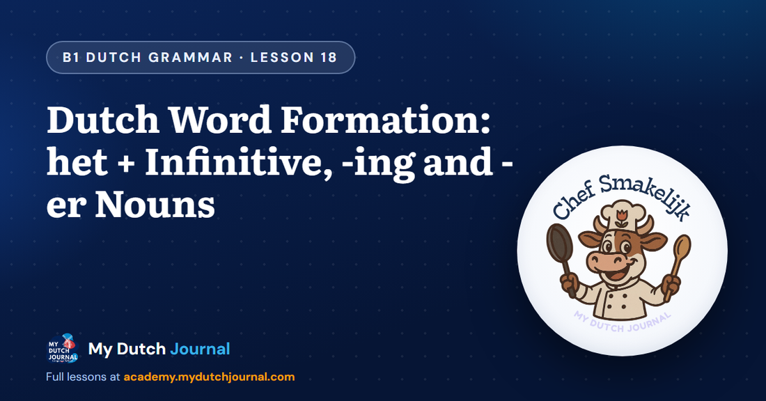 Dutch Word Formation: het + Infinitive, -ing and -er Nouns — B1 Dutch Grammar Course, Lesson 18 | My Dutch Journal