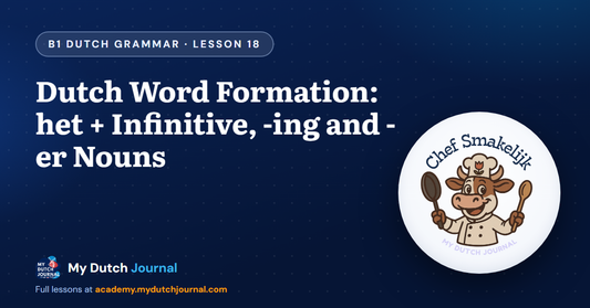 Dutch Word Formation: het + Infinitive, -ing and -er Nouns — B1 Dutch Grammar Course, Lesson 18 | My Dutch Journal