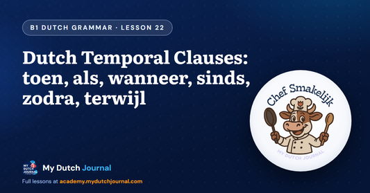 Dutch Temporal Clauses: toen, als, wanneer, sinds, zodra, terwijl — B1 Dutch Grammar Course, Lesson 22 | My Dutch Journal