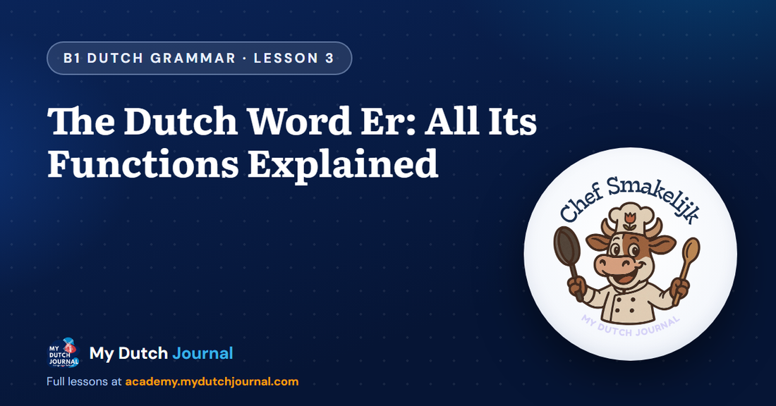 The Dutch Word Er: All Its Functions Explained — B1 Dutch Grammar Course, Lesson 3 | My Dutch Journal