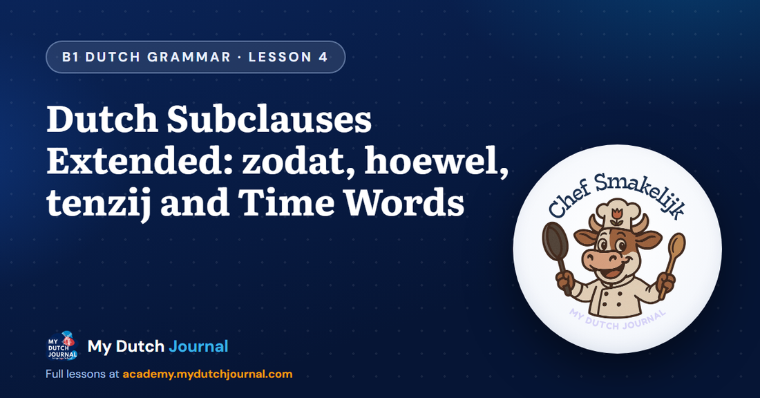 Dutch Subclauses Extended: zodat, hoewel, tenzij and Time Words — B1 Dutch Grammar Course, Lesson 4 | My Dutch Journal