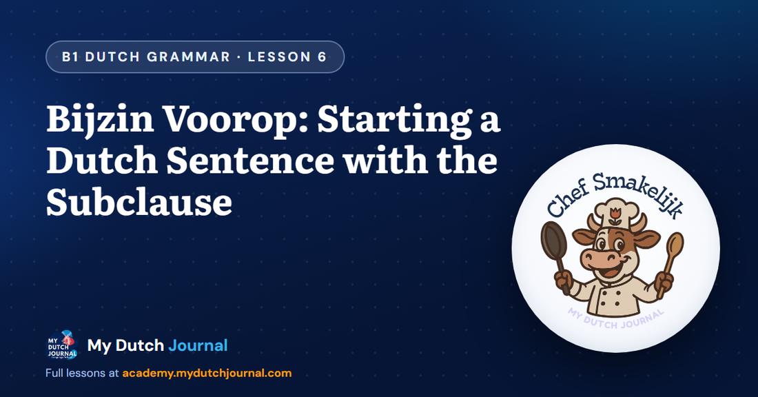 Bijzin Voorop: Starting a Dutch Sentence with the Subclause — B1 Dutch Grammar Course, Lesson 6 | My Dutch Journal