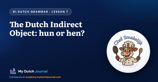 The Dutch Indirect Object: hun or hen? — B1 Dutch Grammar Course, Lesson 7 | My Dutch Journal
