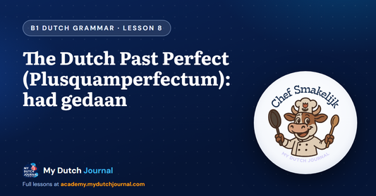 The Dutch Past Perfect (Plusquamperfectum): had gedaan — B1 Dutch Grammar Course, Lesson 8 | My Dutch Journal