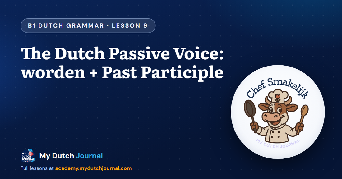 The Dutch Passive Voice: worden + Past Participle — B1 Dutch Grammar Course, Lesson 9 | My Dutch Journal