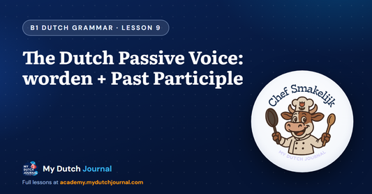 The Dutch Passive Voice: worden + Past Participle — B1 Dutch Grammar Course, Lesson 9 | My Dutch Journal